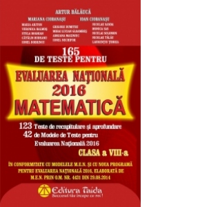 165 de Teste pentru Evaluarea Nationala 2016. Matematica - clasa a VIII-a