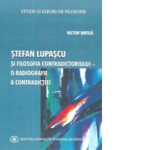 Stefan Lupascu si filosofia contradictoriului - o radiografie a contradictiei