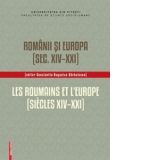 Romanii si Europa (Sec. XIV - XXI) - Les Roumains et l Europe (Siecles XIV - XXI)