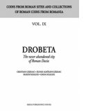 Drobeta - The never abandoned city of Roman Dacia (coins from roman sites and collections of roman coins from Romania vol. IX)