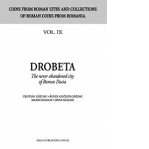 Drobeta - The never abandoned city of Roman Dacia (coins from roman sites and collections of roman coins from Romania vol. IX)