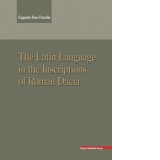 The Latin Language in the Inscriptions of Roman Dacia