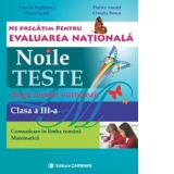 Noile teste dupa model european. Evaluarea nationala. Comunicare in limba romana. Matematica. Clasa a III-a