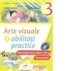 Arte vizuale si abilitati practice. Manual pentru clasa a III-a (Partea I si partea II)