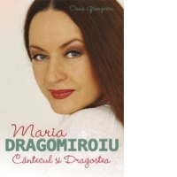 Maria Dragomiroiu. Cantecul si dragostea