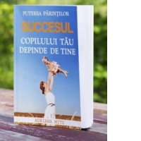 Puterea parintilor. Succesul copilului tau depinde de tine