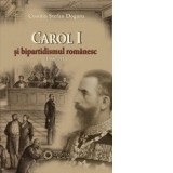 Carol I si bipartidismul romanesc (1866-1914)