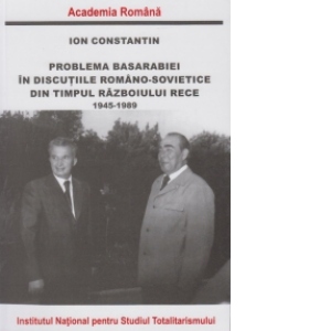 Problema Basarabiei in discutiile Romano-Sovietice din timpul Razboiului Rece (1945-1989)