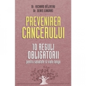 Prevenirea cancerului. 10 reguli obligatorii pentru sanatate si viata lunga