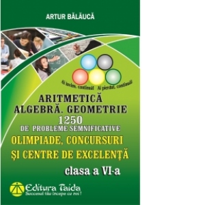 Aritmetica. Algebra. Geometrie - 1250 de probleme semnificative - Olimpiade, concursuri si centre de excelenta. Clasa a VI-a