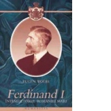 Ferdinand I, intemeietorul Romaniei Mari