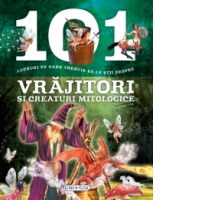 101 lucruri pe care trebuie sa le stii despre vrajitori si creaturi mitologice