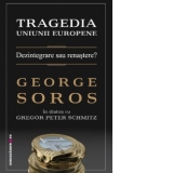 Tragedia Uniunii Europene - Dezintegrare sau renastere? George Soros in dialog cu Gregor Peter Schmitz