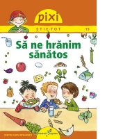 Pixi Stie-Tot. Sa ne hranim sanatos