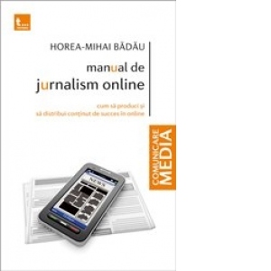 Manual de Jurnalism Online - Cum sa produci si sa distribui continut de succes in online