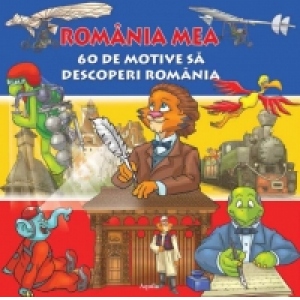 Romania mea. 60 de motive sa descoperi Romania