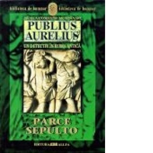 PUBLIUS AURELIUS. UN DETECTIV IN ROMA ANTICA. VOL.3: PARCE SEPULTO