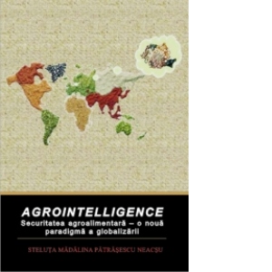Agrointelligence. Securitatea agroalimentara - o noua paradigma a globalizarii