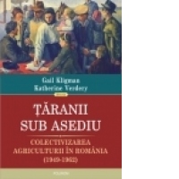 Taranii sub asediu. Colectivizarea agriculturii in Romania (1949-1962)