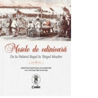 Mesele de odinioara. De la Palatul Regal la Targul Mosilor