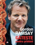Gordon Ramsay gateste pentru prieteni