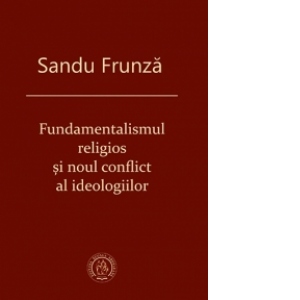 Fundamentalismul religios si noul conflict al ideologiilor