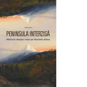 Peninsula interzisa – Marturie despre viata pe Muntele Athos Athos. poza bestsellers.ro