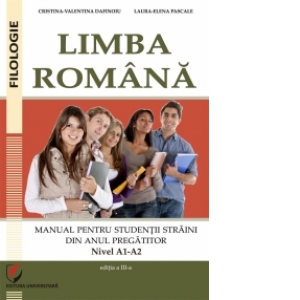 Limba romana. Manual pentru studentii straini din anul pregatitor. Nivel A1-A2 (editia a III-a)