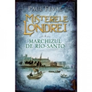 Misterele Londrei. Marchizul de Rio-Santo (vol. 4)