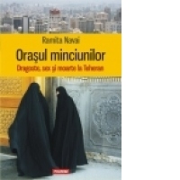 Orasul minciunilor. Dragoste, sex si moarte la Teheran