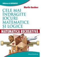 Matematica recreativa. Cele mai indragite jocuri matematice si logice