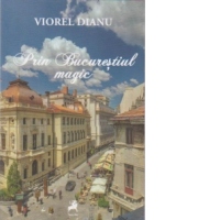 Prin Bucurestiul magic