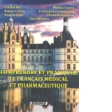 Comprendre et pratiquer le francais medical et pharmaceutique