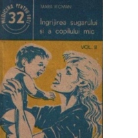 Ingrijirea sugarului si a copilului mic, volumul al II-lea