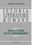Istoria literaturii romane. Epoca Veche si cea Premoderna (1)