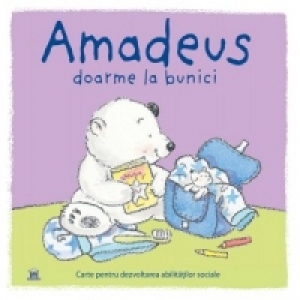 Amadeus doarme la bunici - Carte pentru dezvoltarea abilitatilor sociale
