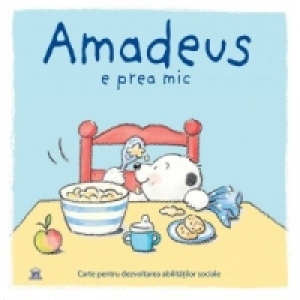 Amadeus e prea mic - Carte pentru dezvoltarea abilitatilor sociale