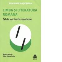 Evaluare nationala. Limba si literatura romana. 50 de variante rezolvate