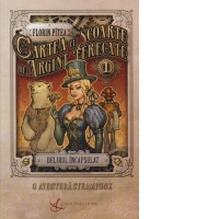 Cartea cu scoarte de argint, ferecate. Volumul I - Delirul incapsulat
