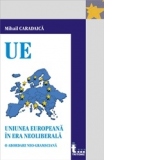 Uniunea europeana in era neoliberala. O abordare neo-gramsciana