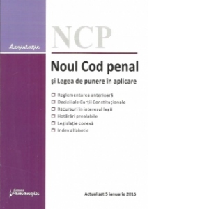 Noul Cod penal si Legea de punere in aplicare. Actualizat 5 ianuarie 2016 - corespondenta cu reglementarile anterioare, decizii ale Curtii Constitutionale, recursuri in interesul legii, hotarari prealabile, legislatie conexa, index alfabetic