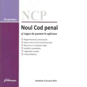 Noul Cod penal si Legea de punere in aplicare. Actualizat 5 ianuarie 2016 - corespondenta cu reglementarile anterioare, decizii ale Curtii Constitutionale, recursuri in interesul legii, hotarari prealabile, legislatie conexa, index alfabetic