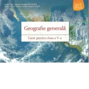 Geografie generala. Caiet pentru clasa V-a