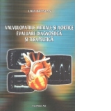 Valvulopatiile mitrale si aortice. Evaluare diagnostica si terapeutica