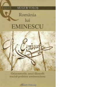 Romania lui Eminescu. Orizonturile unei filosofii social-politice eminesciene