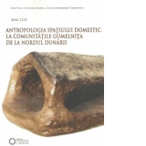 Antropologia spatiului domestic la comunitatile Gumelnita de la nordul Dunarii