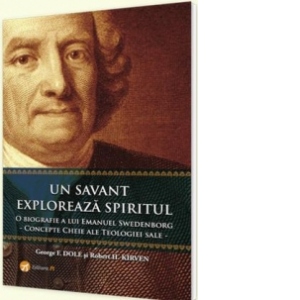 Un savant exploreaza  spiritul - o biografie a lui Emanuel Swedenborg - concepte cheie ale teologiei sale -