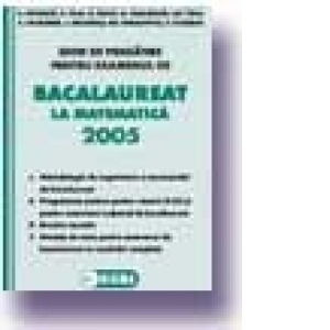 Bacalaureat la matematica 2005. Ghid de pregatire