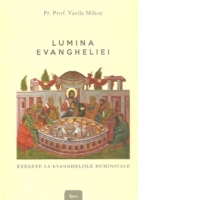 Lumina evangheliei. Exegeze la Evangheliile duminicale