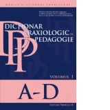 Dictionar praxiologic de pedagogie. Volumul I: A-D